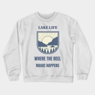 Lake Life Where The Reel Magic Happens Lake Lover Crewneck Sweatshirt